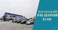 Địa chỉ đăng kiểm ô tô tại Hà Nội: Cập nhật mới nhất 2025